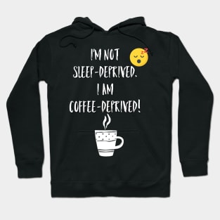 Sleep deprived v. Coffee deprived Hoodie